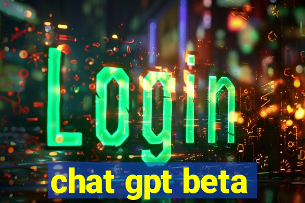 chat gpt beta